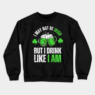 I'm not Irish but I can drink like one St Patricks Day Funny Crewneck Sweatshirt